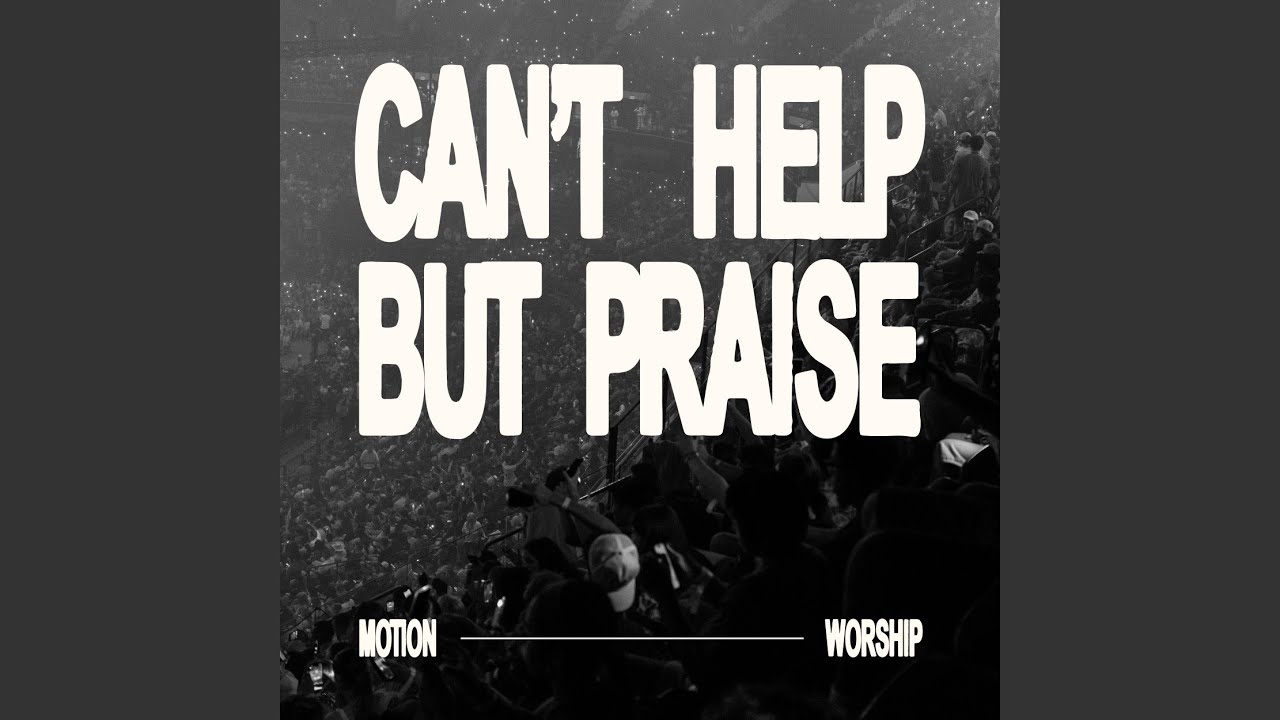 Can't Help But Praise (Live At MOTION 2025)