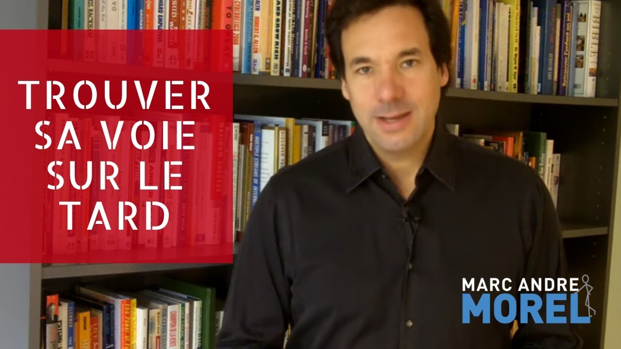 Trouver sa voie sur le tard | Marc André Morel