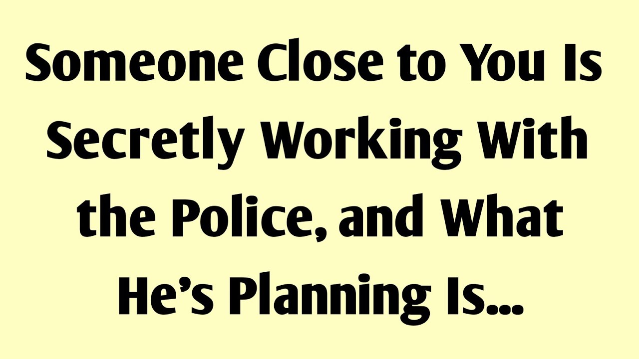 Someone Close to You Is Secretly Working With the Police, and What He's Planning Is...