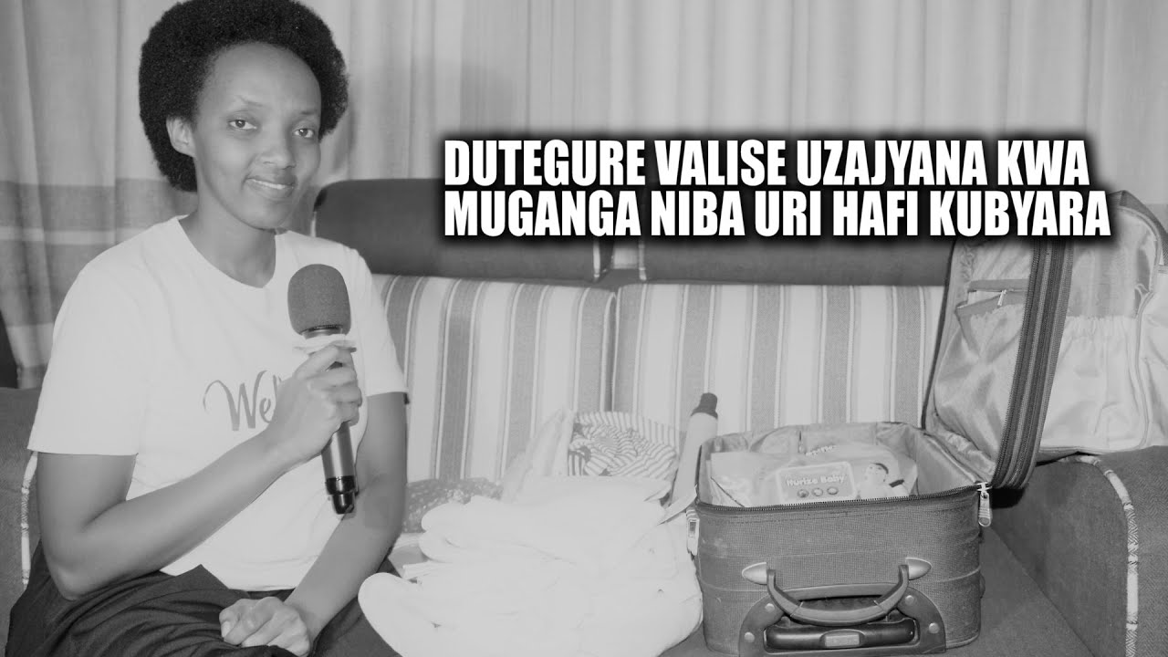 Ibintu utegura mu gihe utwite ubona igihe cyo kubyara kegereje//Iby'ingenzi ujya kubyara witwaje