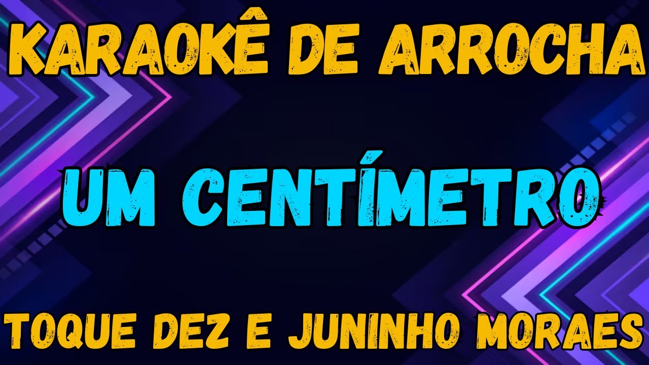 KARAOKÊ - UM CENTÍMETRO - TOQUE DEZ E JUNINHO MORAES
