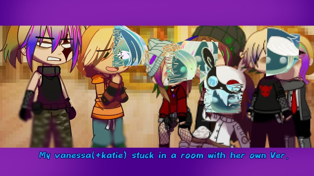 My Vanessa(+katie) stuck in a room full of her versions[] FNAFxGachaclub[] 