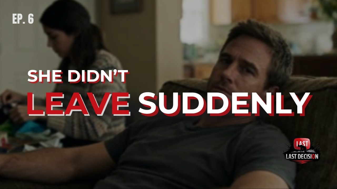 She Didn’t Leave Suddenly. Ep. 6