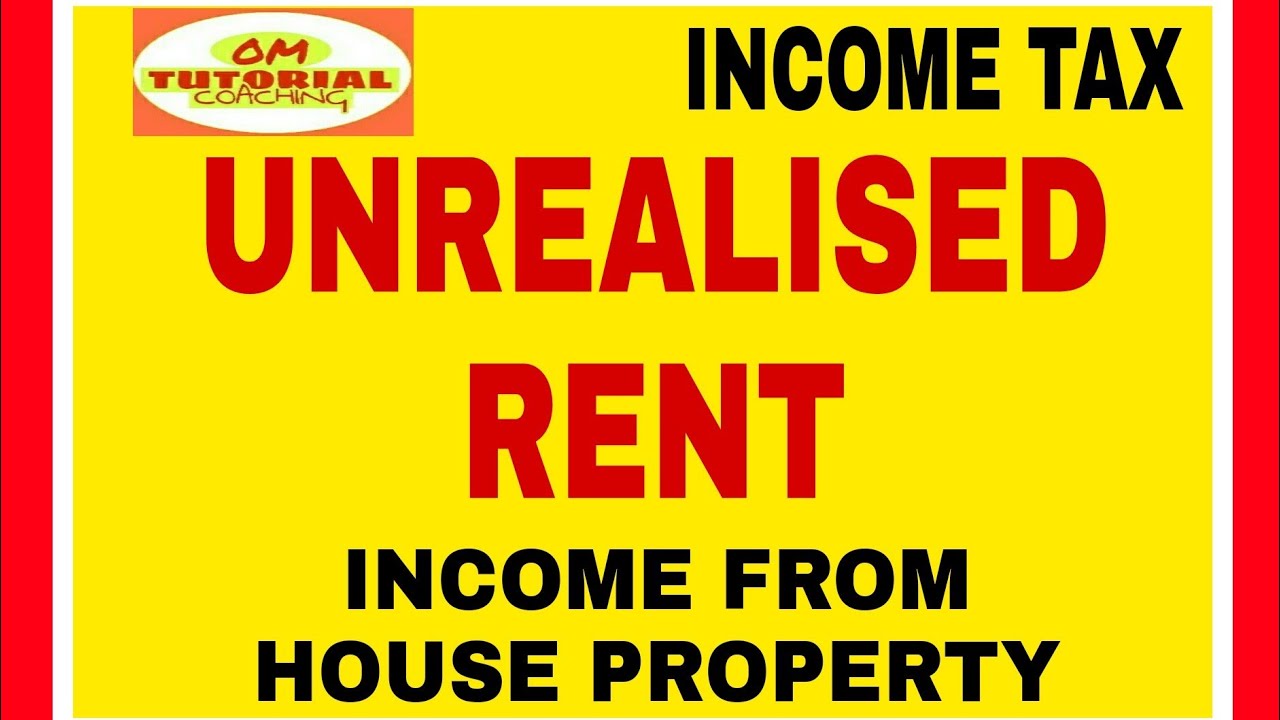 4 # UNREALISED RENT - INCOME FROM HOUSE PROPERTY....