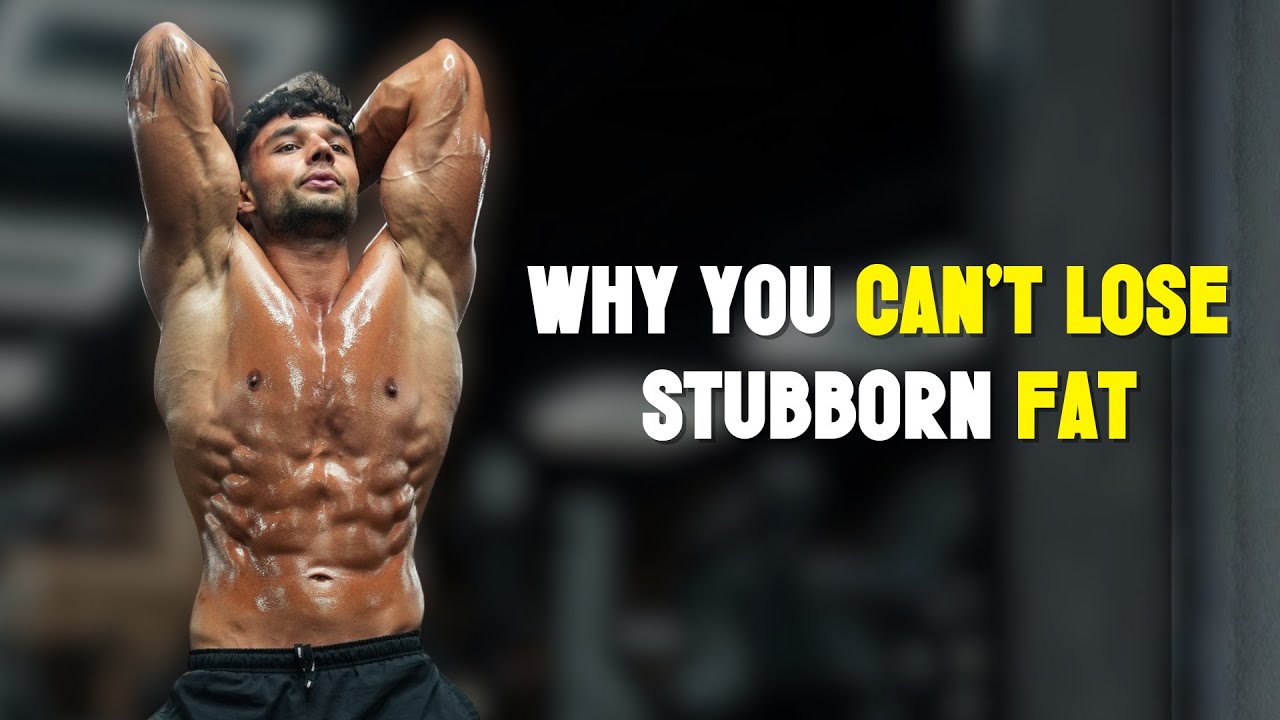Why You Can't Lose Stubborn Fat (And How To Fix It)