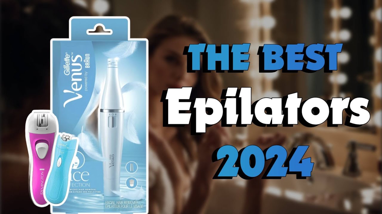 The Best Facial Epilators to Make You Skin Perfectly Smooth in 2024 - Must Watch Before Buying!