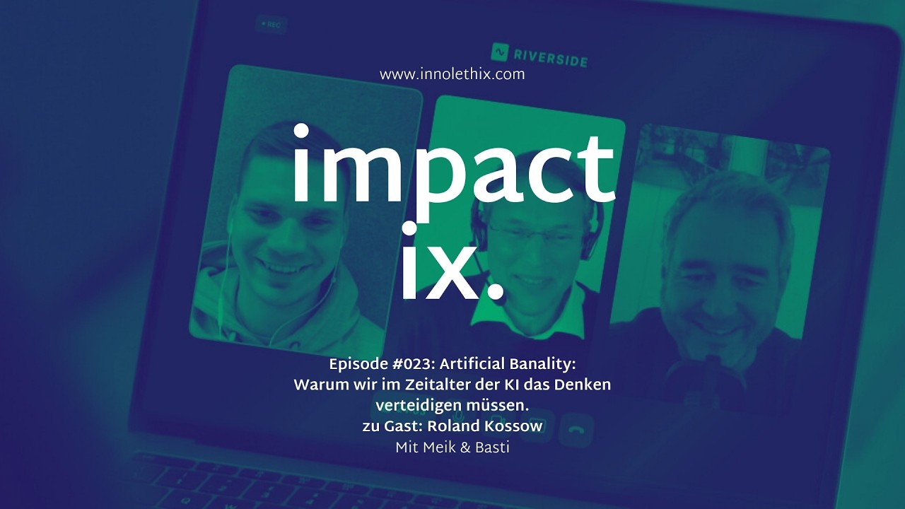 impact ix. | #023: Artificial Banality: KI, Ethik und die Verteidigung des Denkens mit Roland Kossow