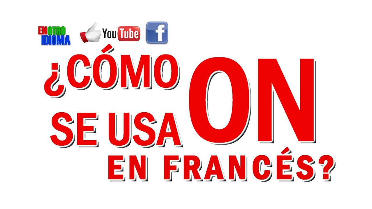 ¿cómo se usa ON en francés?