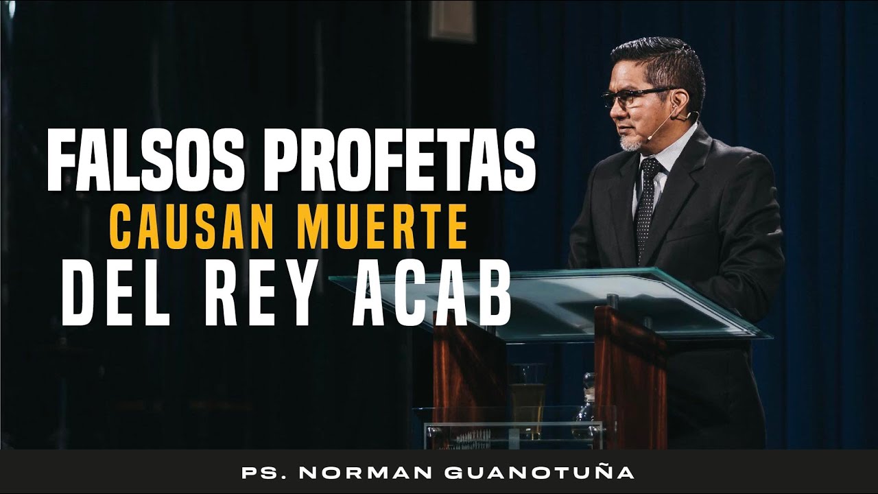 Estudio #276 | FALSOS PROFETAS CAUSAN MUERTE DEL REY ACAB - 1 REYES CAP 22 - PS. NORMAN GUANOTUÑA