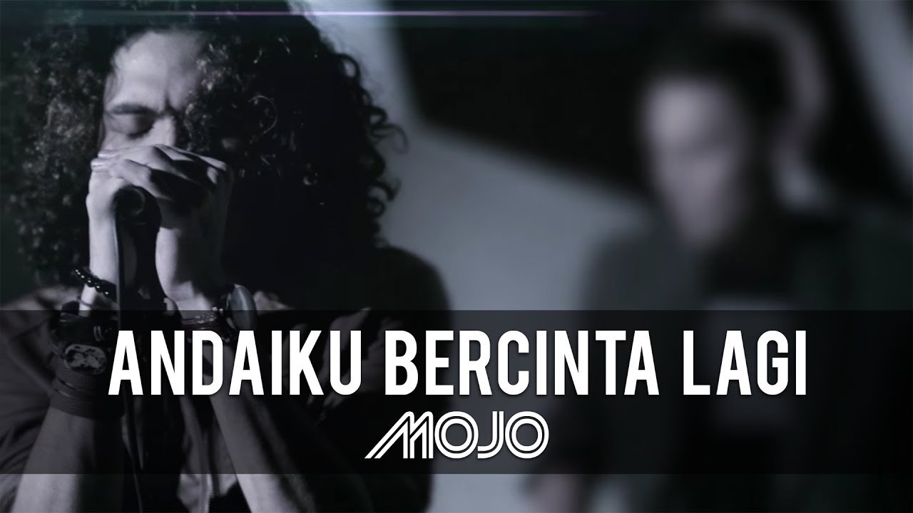 MOJO  - Andai Ku Bercinta Lagi (Official Music Video)
