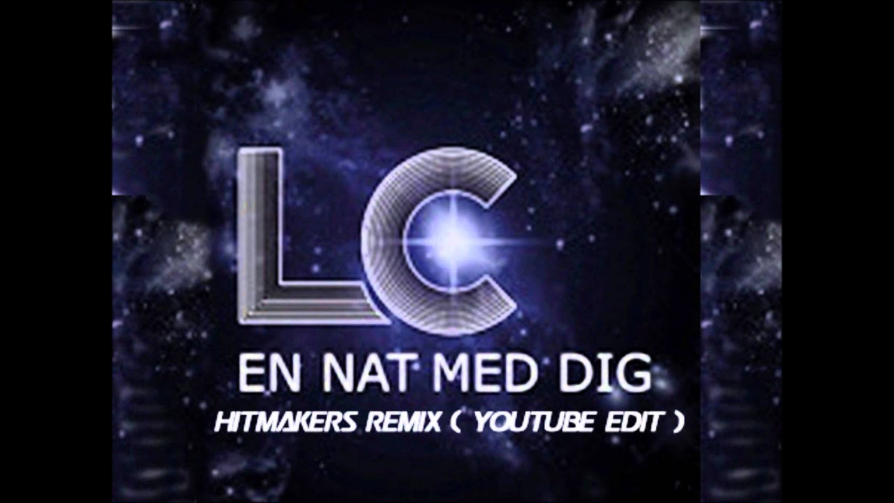 LC - En Nat Med Dig (Hitmakers Remix) [YouTube Edit]