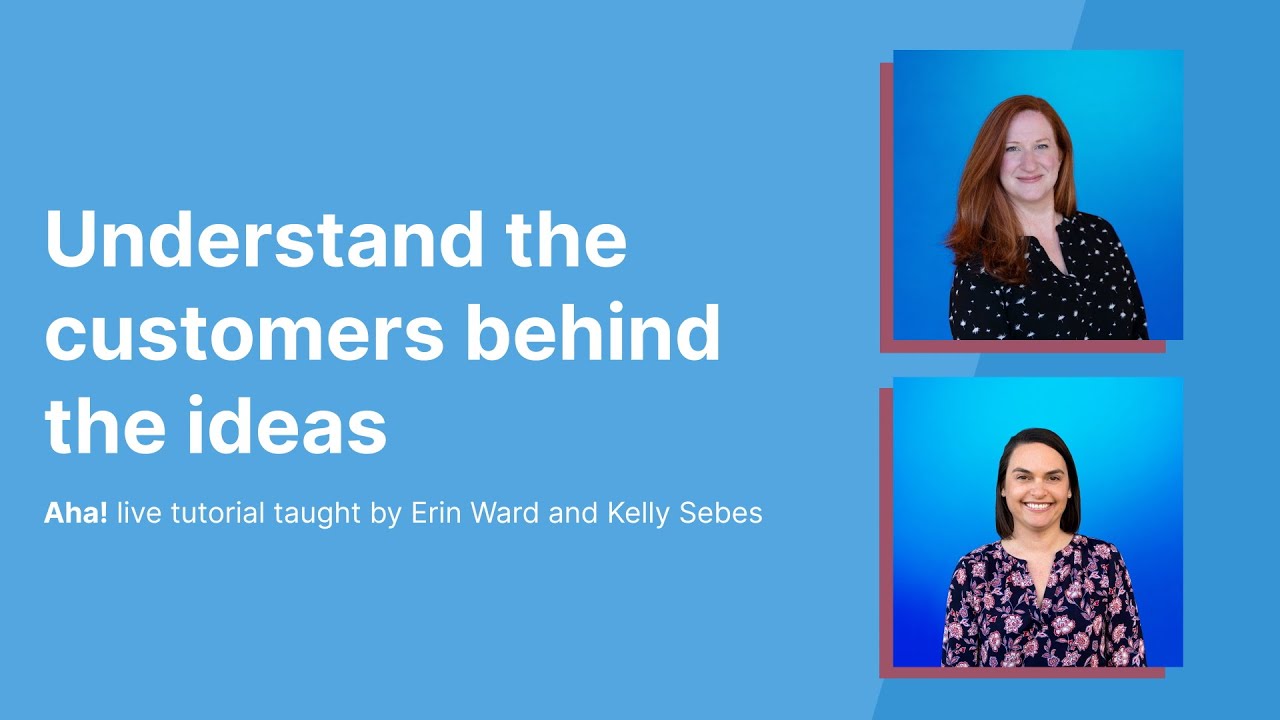Aha! Tutorial – Understand the customers behind the ideas