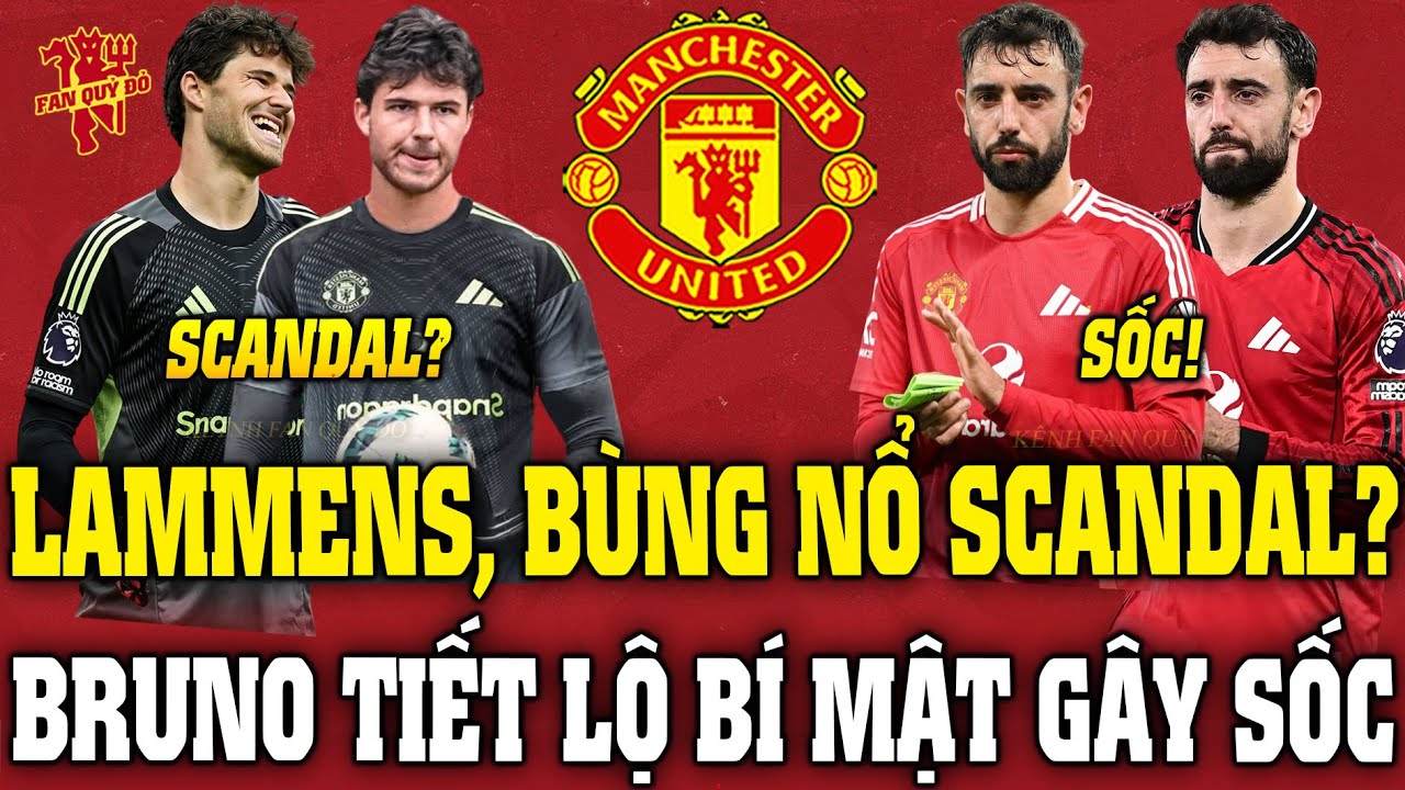 Tin MU Trưa 19/12: LAMMENS, B&Ugrave;NG NỔ SCANDAL? BRUNO TIẾT LỘ B&Iacute; MẬT G&Acirc;Y SỐC