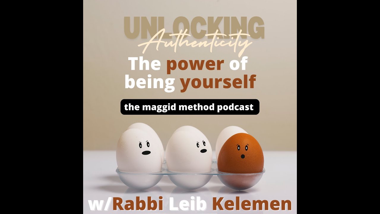 The Maggid Method: Unlocking Authenticity: The Power of Being Yourself w/Rabbi Leib Kelemen
