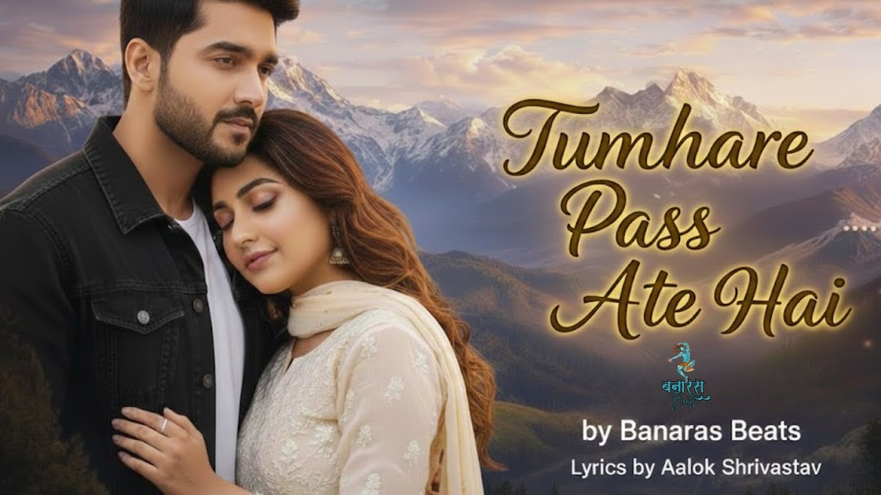 Tumhare Paas Aate Hain | Heart Touching Love Ballad | Banaras Beats | Romantic Hits