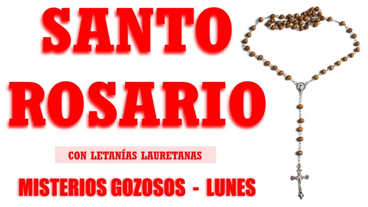 Santo Rosario Con Letanías Lunes / MISTERIOS GOZOSOS