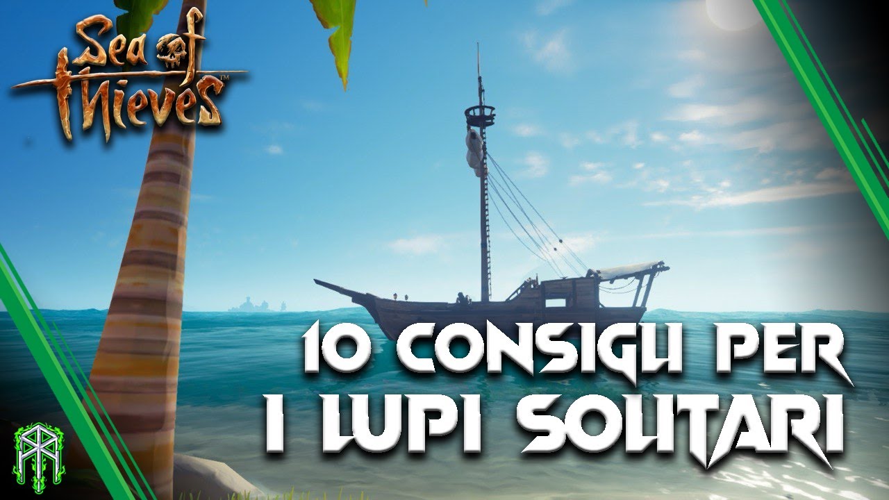 10 CONSIGLI PER I LUPI SOLITARI! ♠ GUIDA SOLO SLOOP ♠ SEA OF THIEVES