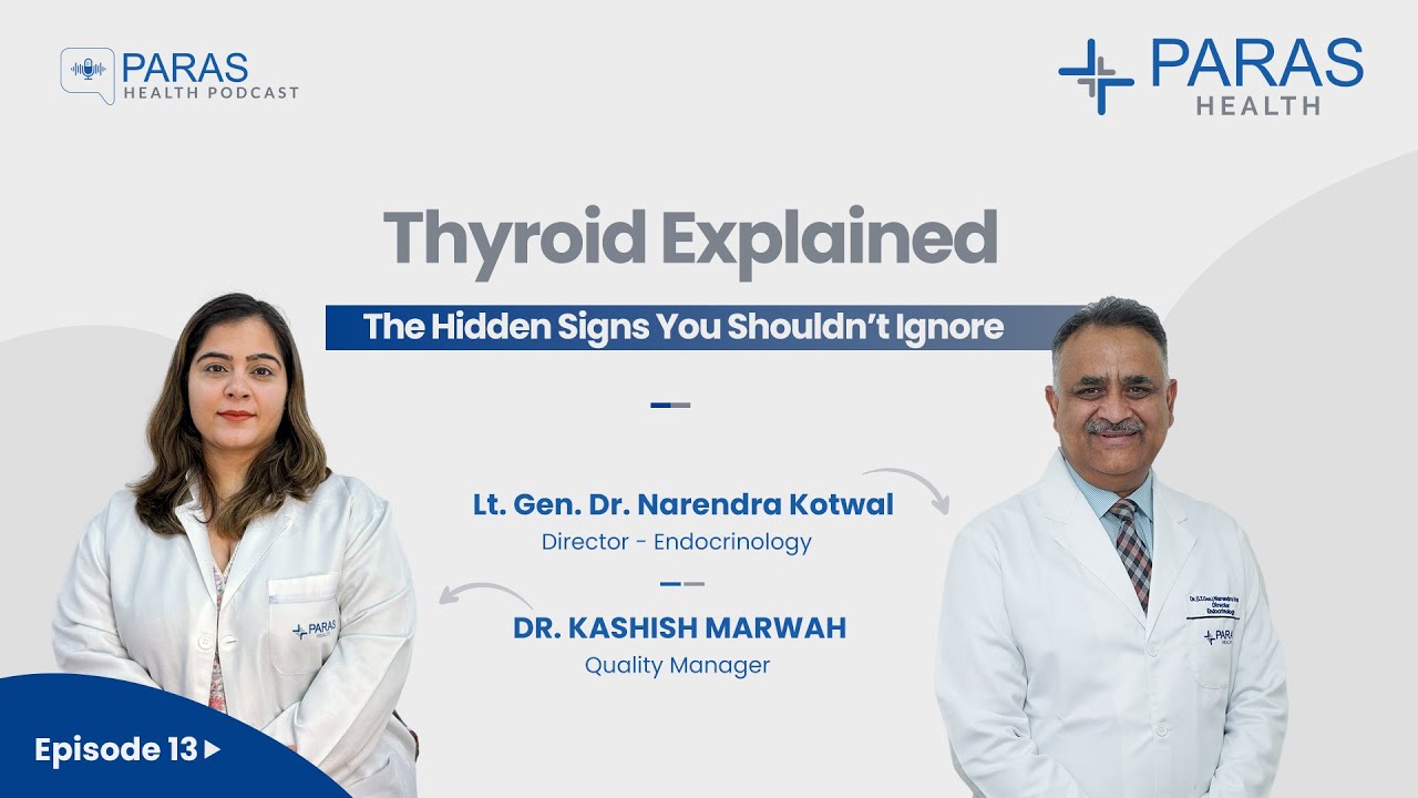 Thyroid Health Explained | Lt Gen (Dr) Narendra Kotwal & Dr. Kashish | Paras Health Podcast Ep 13