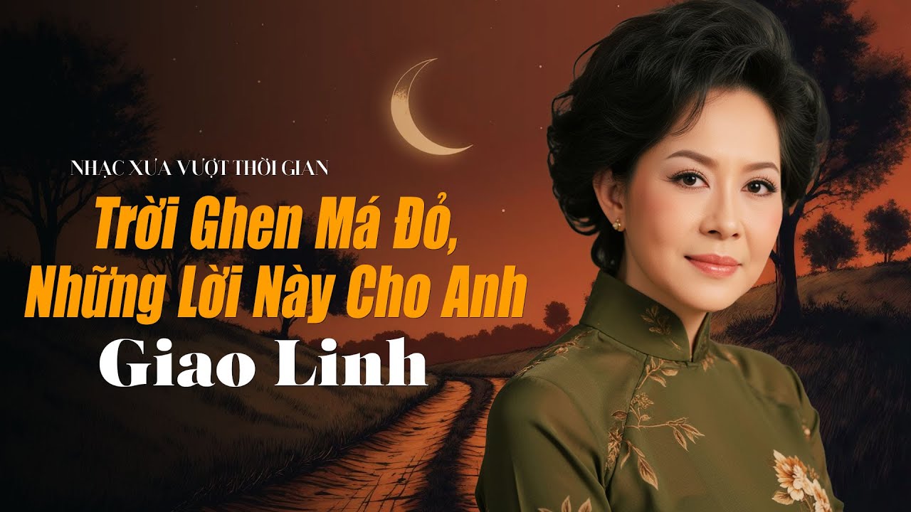 Trời Ghen Má Đỏ, Những Lời Này Cho Anh, Phận Gái Thuyền Quyên | Danh Ca GIAO LINH