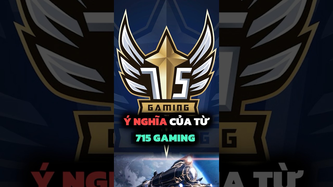 &Yacute; Nghĩa Thực Sự Của C&aacute;i T&ecirc;n 715Gaming!