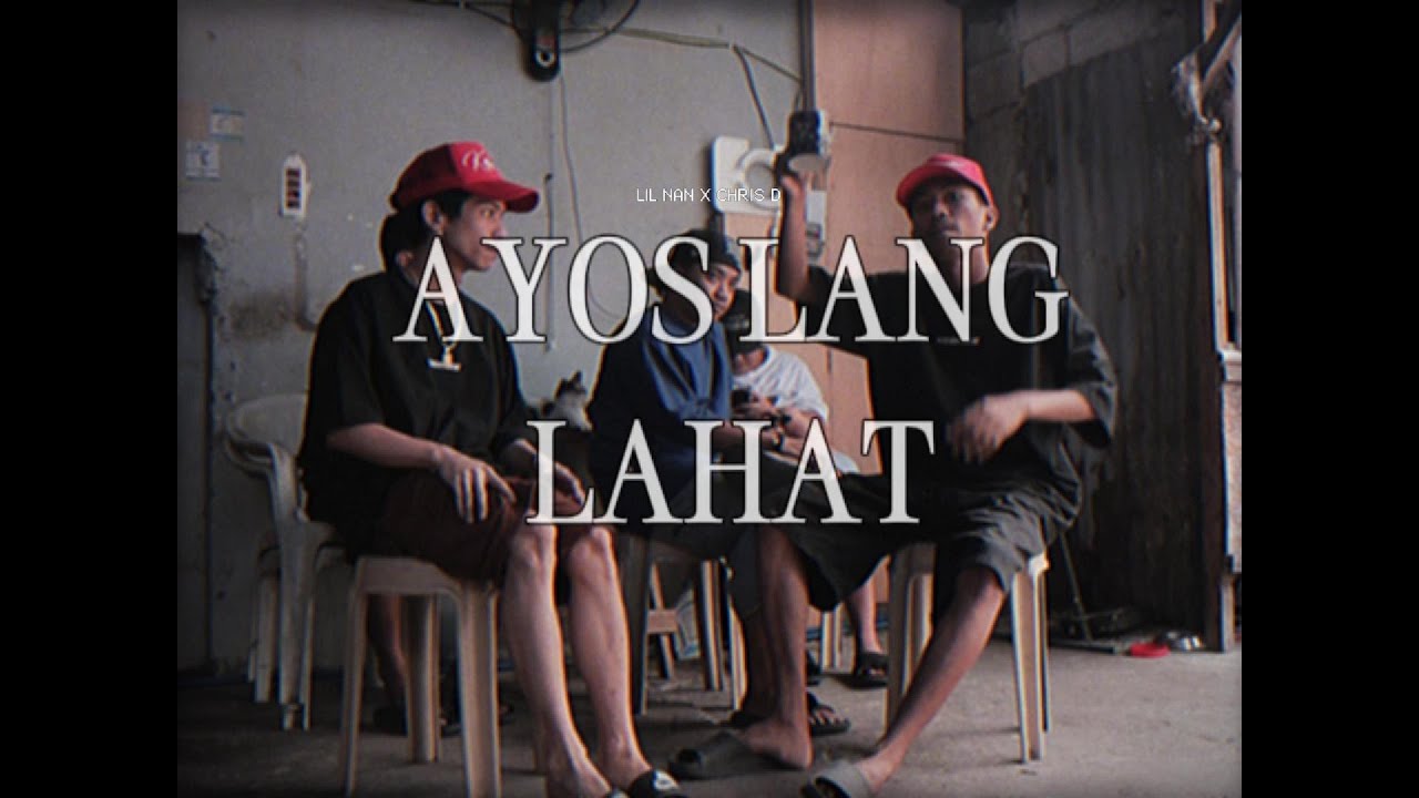 AYOS LANG LAHAT - LIL NAN X CHRIS D (OFFICIAL MUSIC VIDEO)