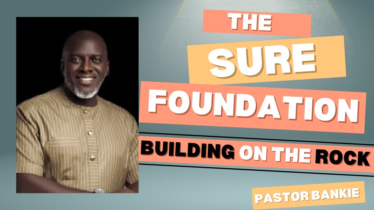 1. Building on the rock - THE SURE FOUNDATION | Pastor Bankie
