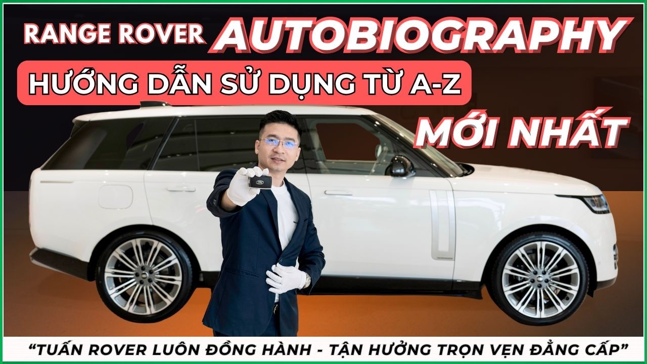 Video Hướng Dẫn Range Rover Autobiography 2025 – Tận Dụng Trọn Vẹn Đẳng Cấp Xe Sang