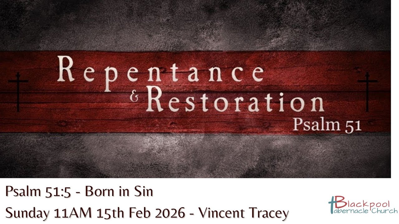 Sunday 08.02.26 11AM Service - Vincent Tracey - Psalm 51:5 - Born in Sin