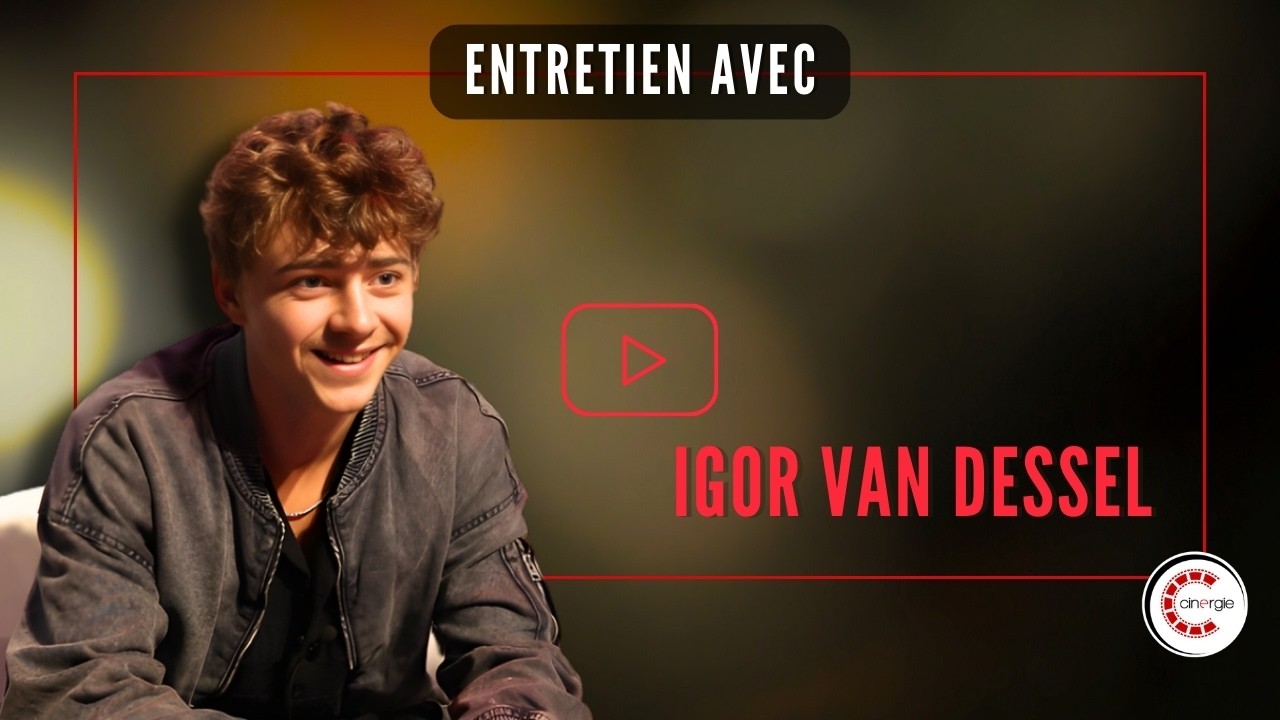 Rencontre avec Igor van Dessel, comédien