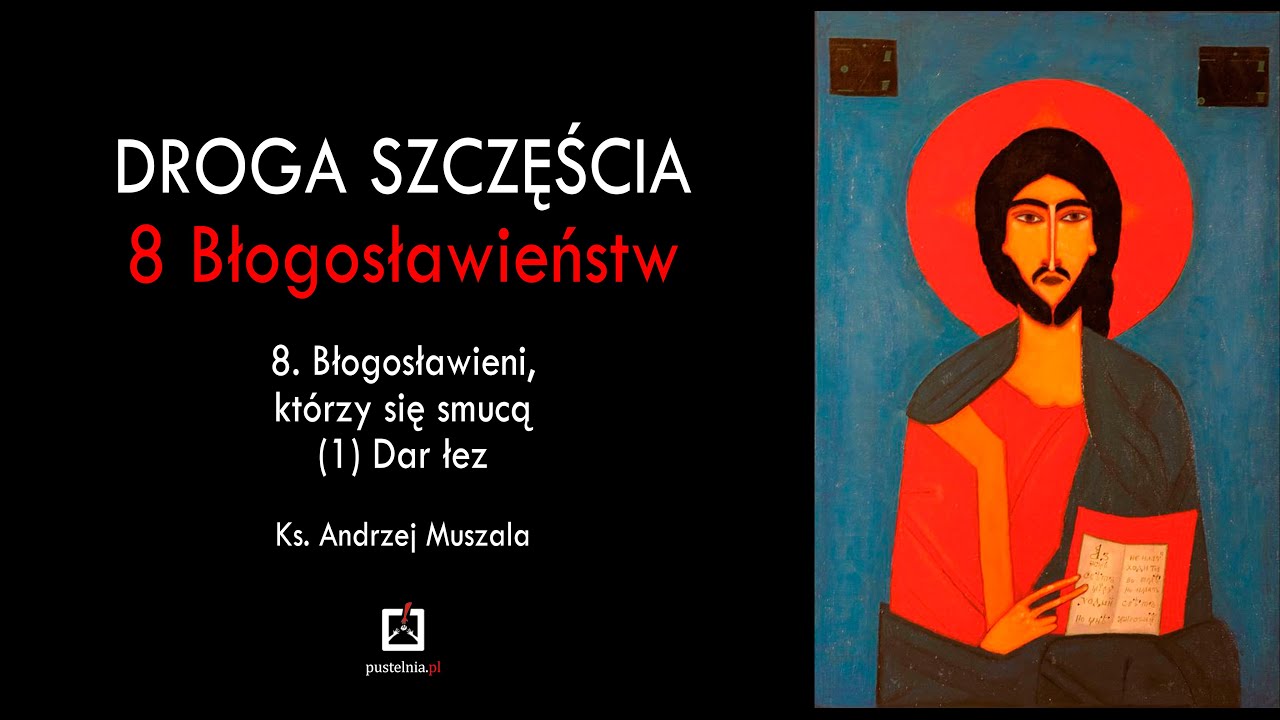 ks. Andrzej Muszala - 8. Błogosławieni, którzy się smucą (1) Dar łez