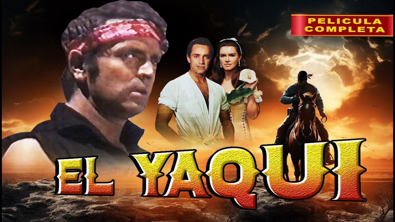 El Yaqui - La Pelicula Completa y Gratis en Espa&ntilde;ol - Clasico Mexicano