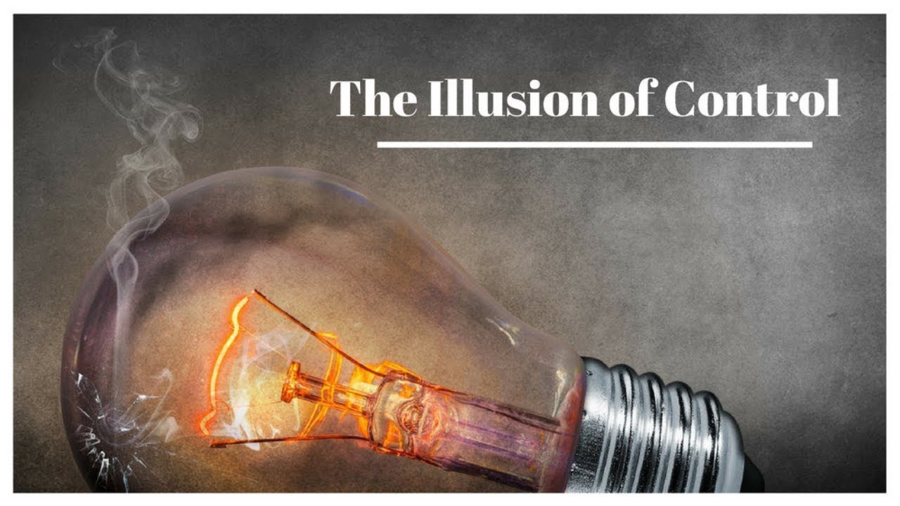 The Illusion of Control | What do You Really Need? | Believing vs Knowing