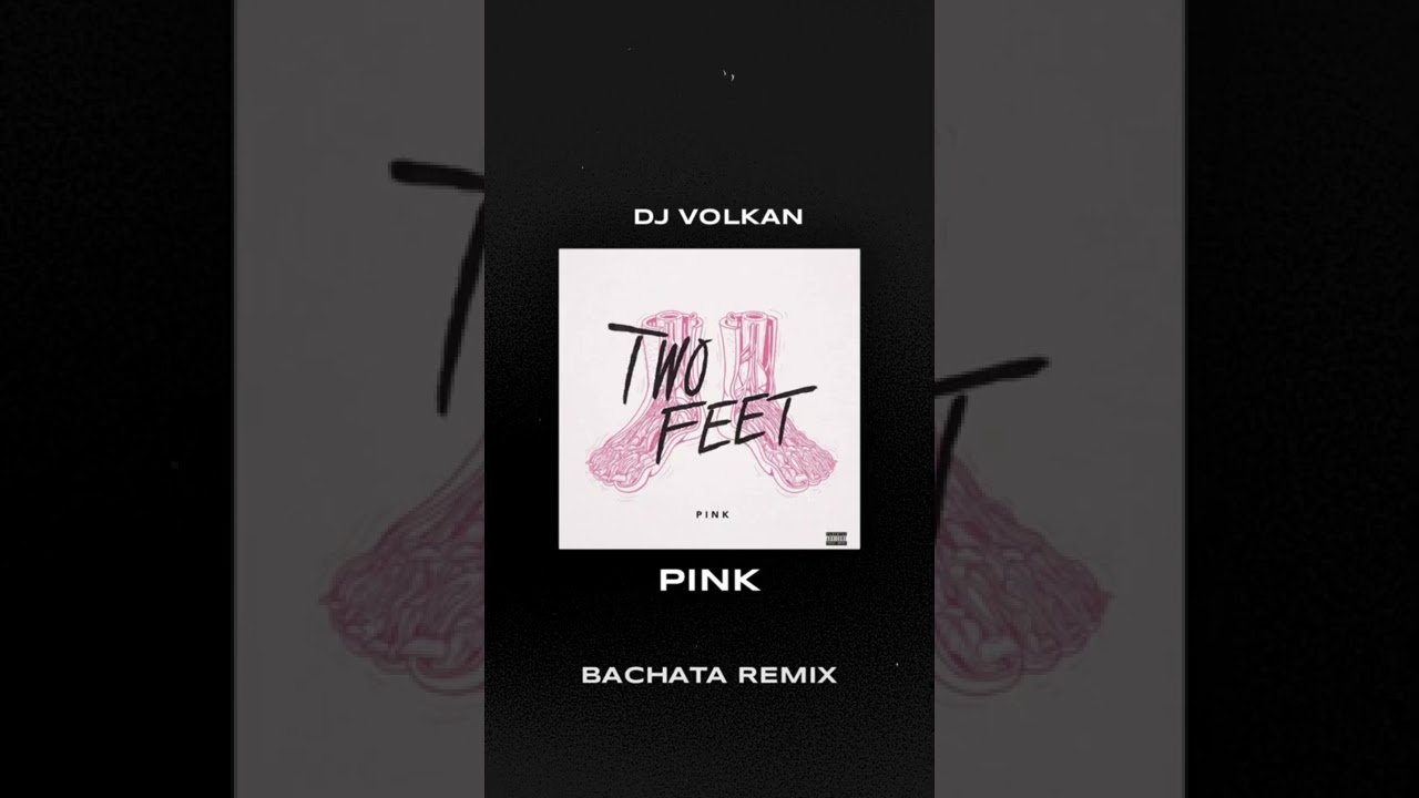 Two Feet - Pink  (Dj Volkan Bachata Remix) ( バチャータ )