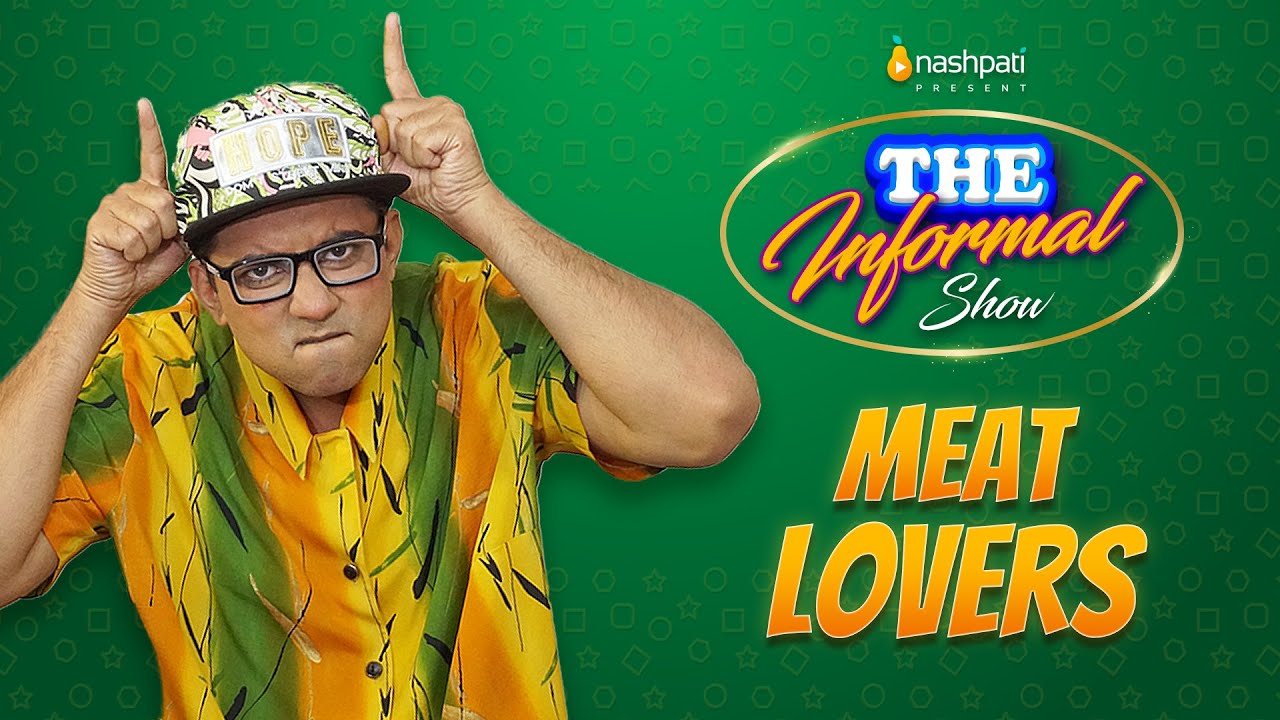 The Informal Show | Meat Lovers | Full Video | Nashpati Prime