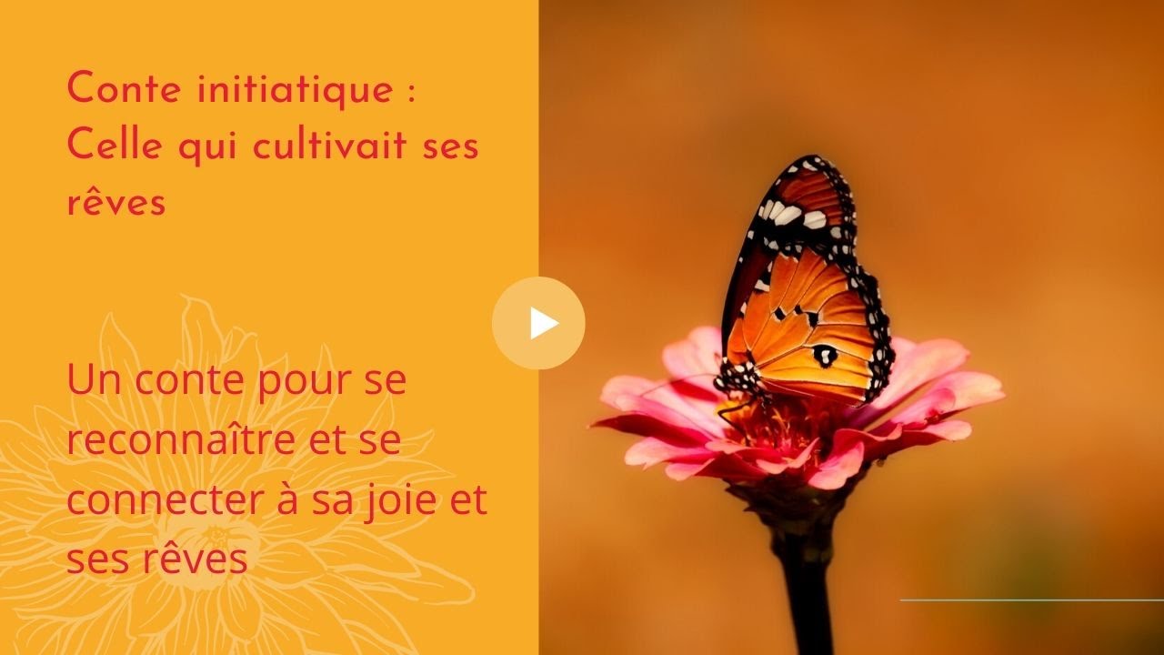 Conte initiatique-reconnaître ses qualités, se reconnecter à sa joie : Celle qui cultivait ses rêves