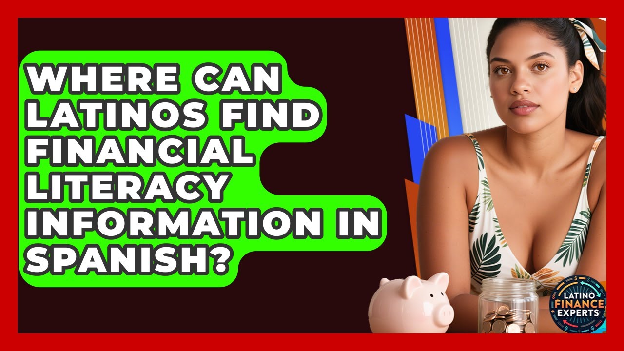 Where Can Latinos Find Financial Literacy Information In Spanish? - Latino Finance Experts