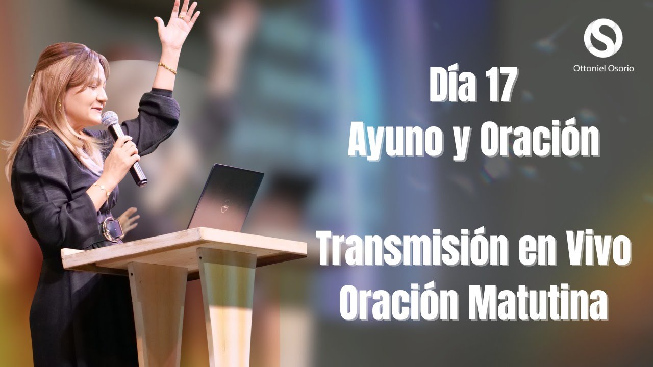 Dia 17 de Ayuno y Oracion Hosanna Masaya