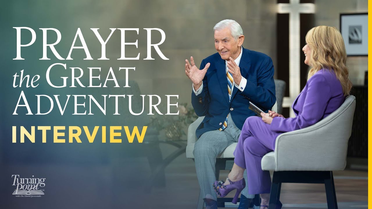 Prayer - The Great Adventure Interview with Dr. David Jeremiah