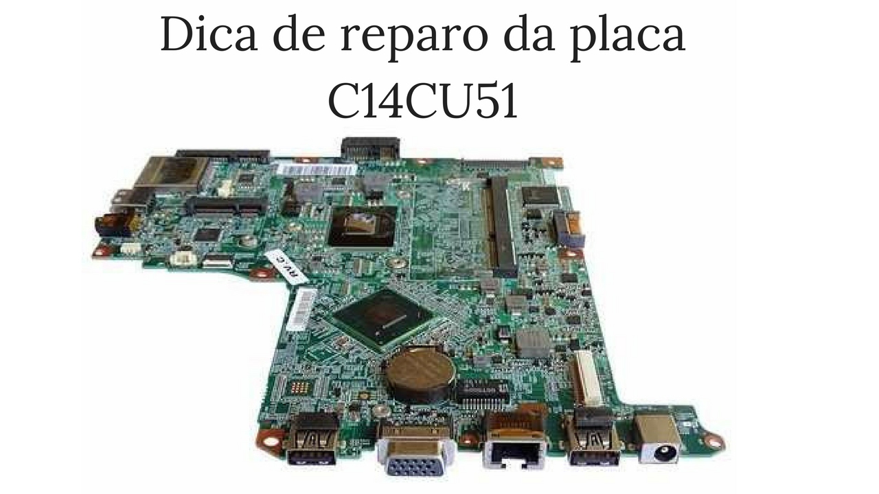 Dica de reparo da placa C14CU51, U19 com defeito (Note Ultra Thin U25)