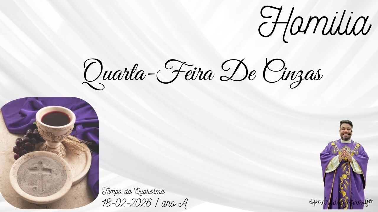 Homilia | QUARTA-FEIRA DE CINZAS - ano A | 18-02-2026
