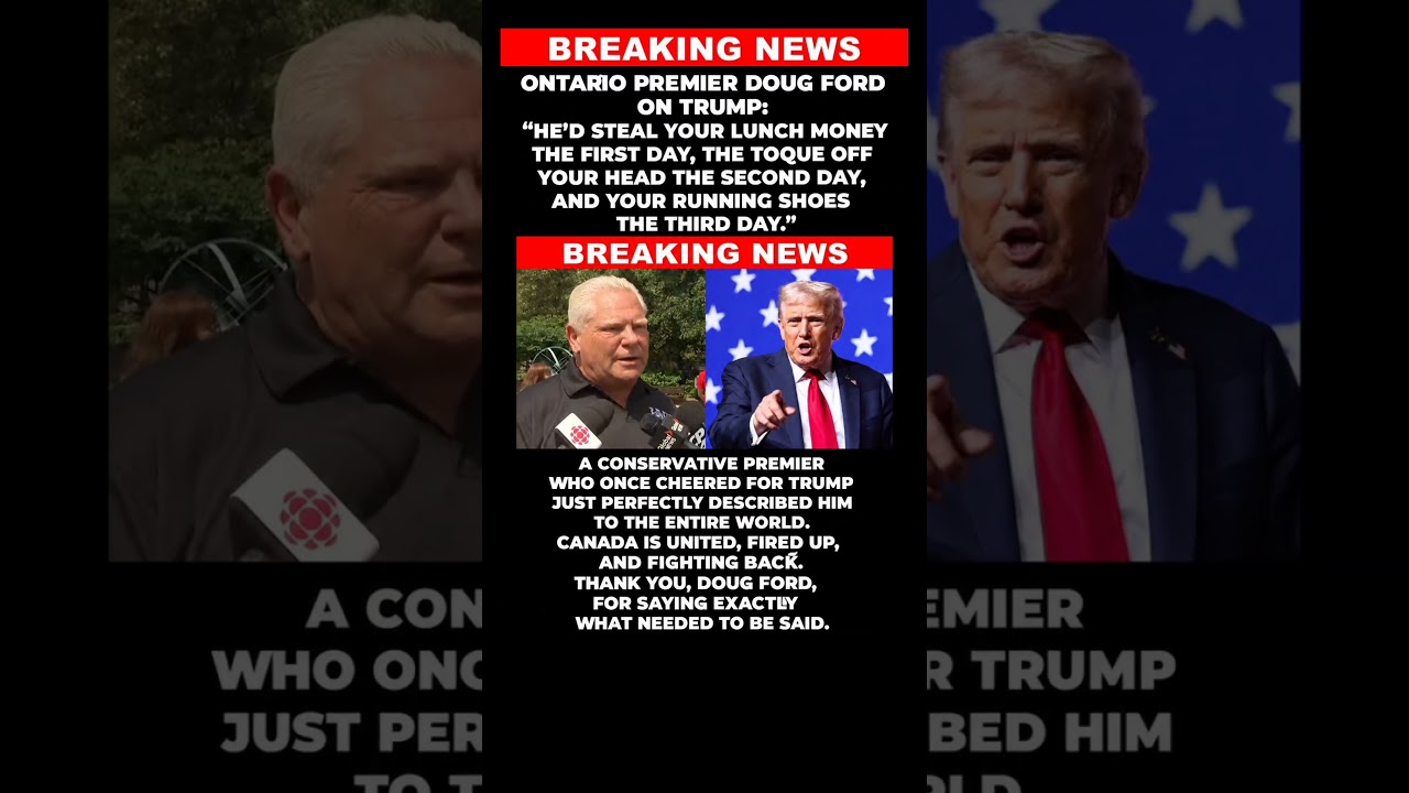 Doug Ford TORCHES Trump: &ldquo;He&rsquo;d Steal Your Lunch Money&rdquo; &mdash; Canada Fires Back