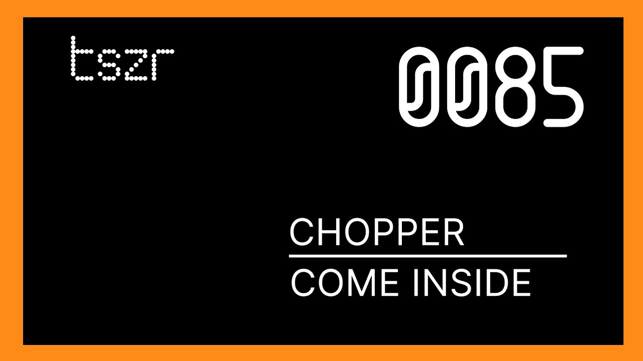 Chopper - Come Inside