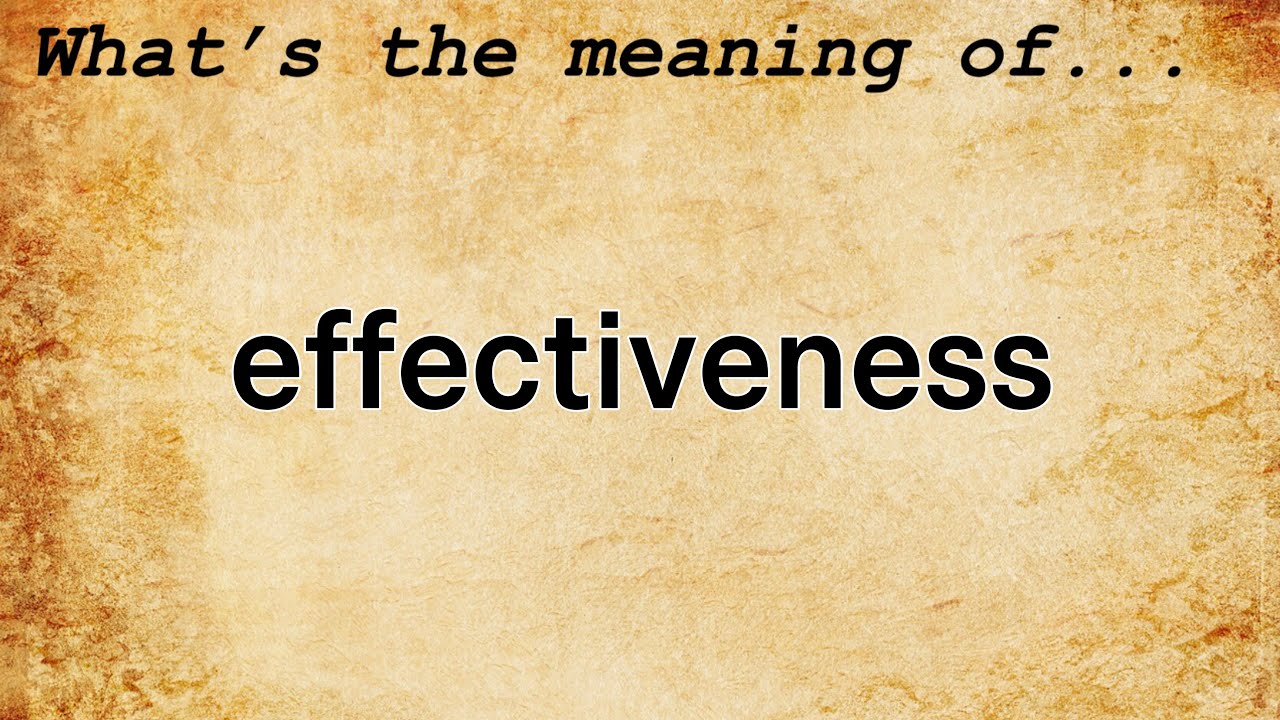 Effectiveness Meaning | Definition of Effectiveness