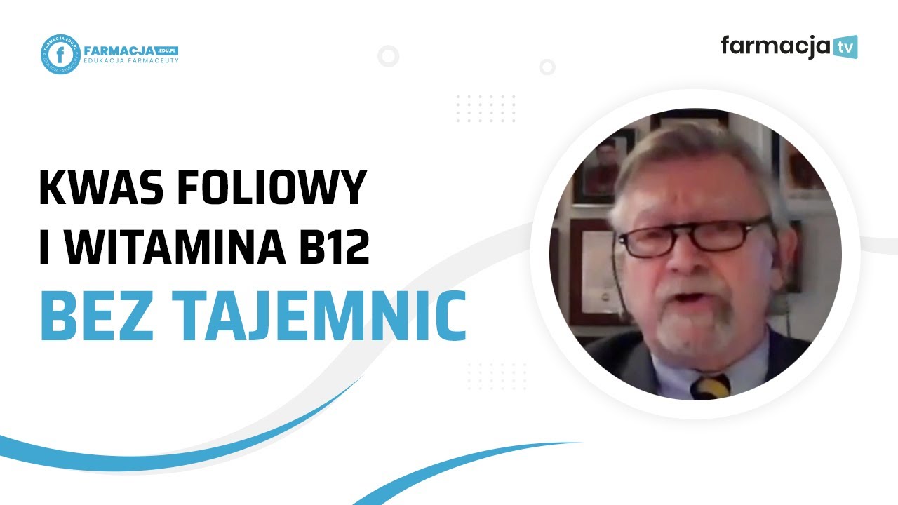 Kwas foliowy i witamina B12 bez tajemnic - Prof. dr hab. Marek Naruszewicz.
