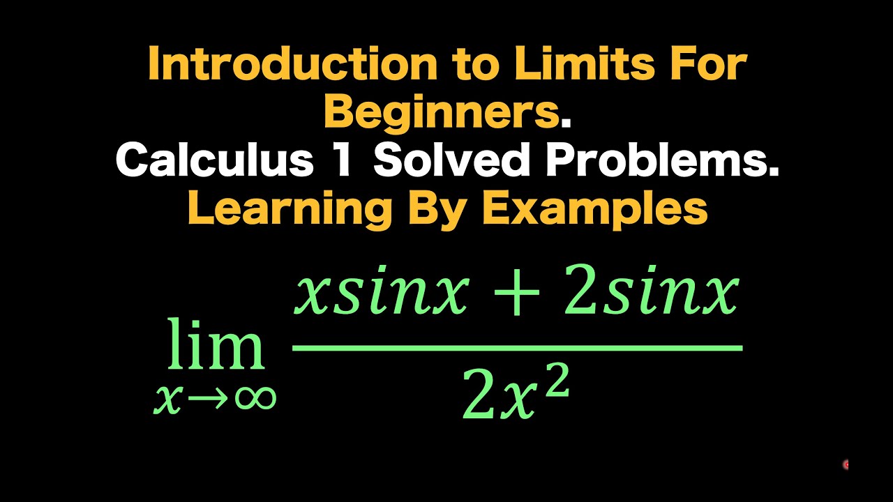 Introduction to Limits For Beginners. Calculus 1 Solved Problems. Learning By Examples