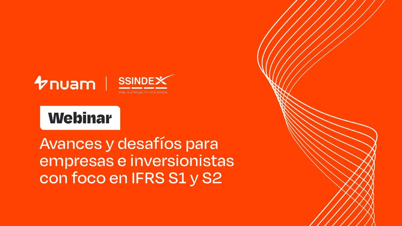 Avances y desafíos para empresas e inversionistas con foco en IFRS S1 y S2