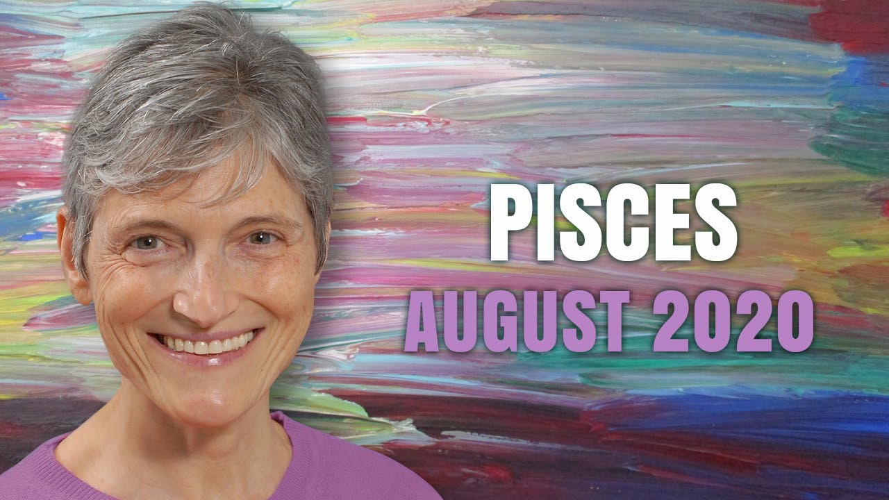 Pisces August 2020 Astrology Horoscope Forecast