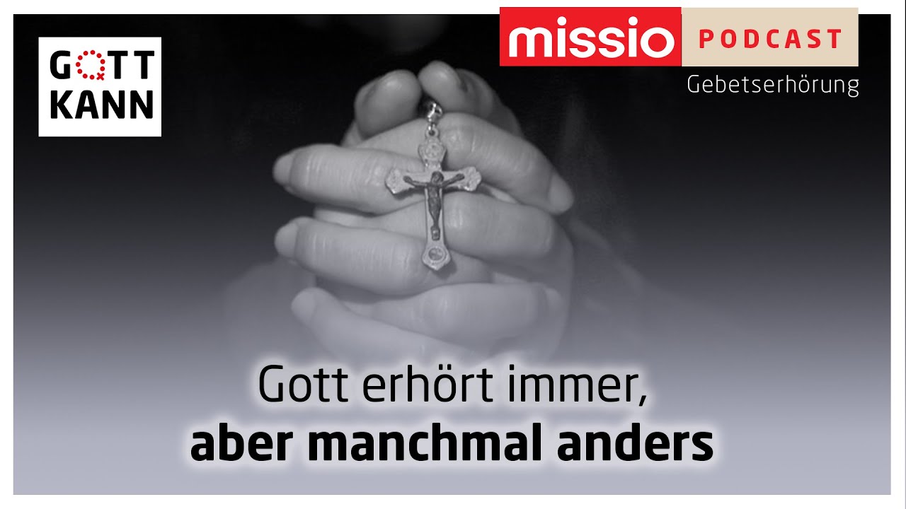 Gott erhört immer, aber manchmal anders - Missio Gebetserhörung