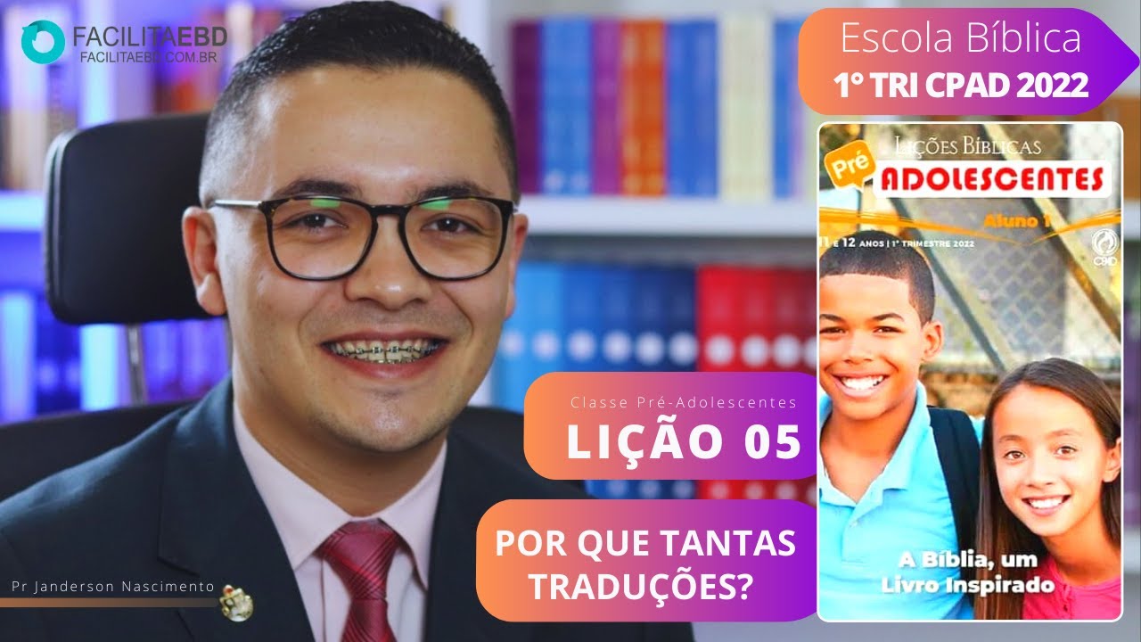 Lição 05 - Por que Tantas Traduções -PRÉ ADOLESCENTES 1º TRI 2022 CPAD Pr Janderson Nascimento