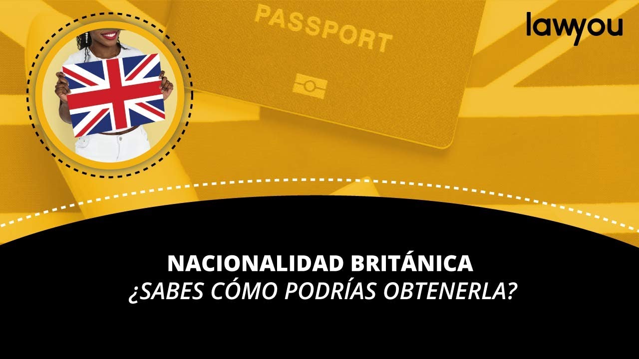 Nacionalidad británica ¿Cómo puedes obtenerla? ➡ Requisitos indispensables